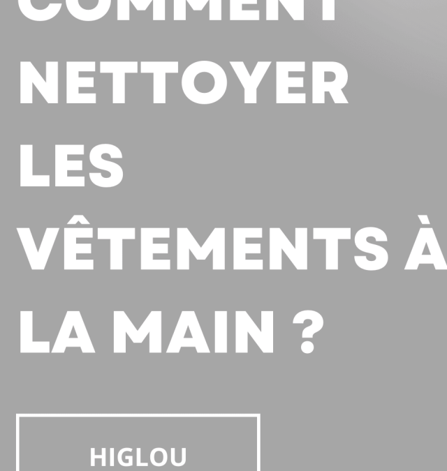 Comment nettoyer les vêtements à la main ?