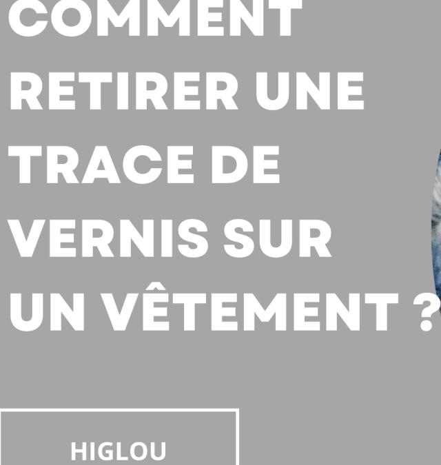 Comment retirer une trace de vernis sur un vêtement ?