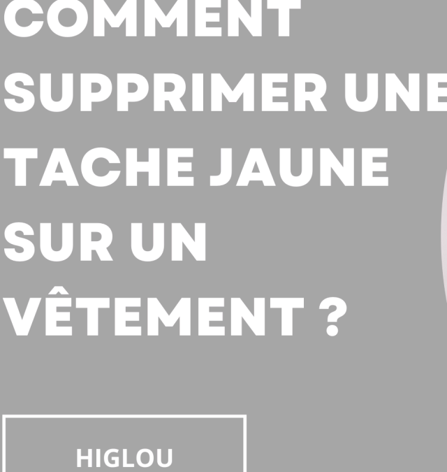 Comment supprimer une tache jaune sur un vêtement ?