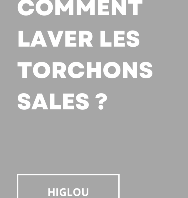 Comment laver les torchons sales ?
