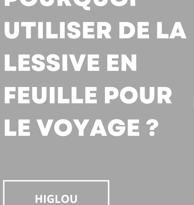 Pourquoi utiliser de la lessive en feuille pour le voyage ?